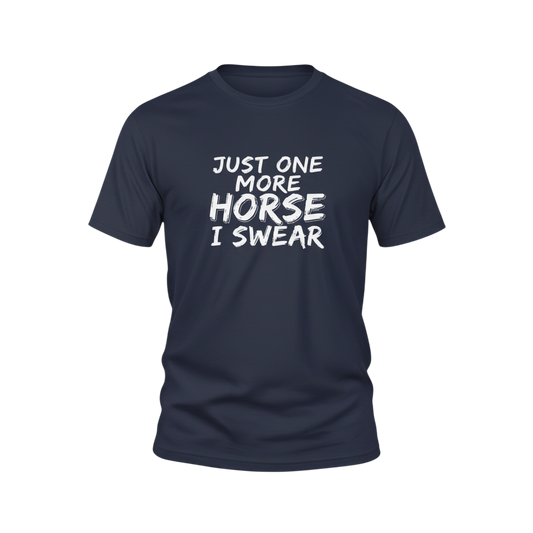 Just One More Horse I Swear T-Shirt