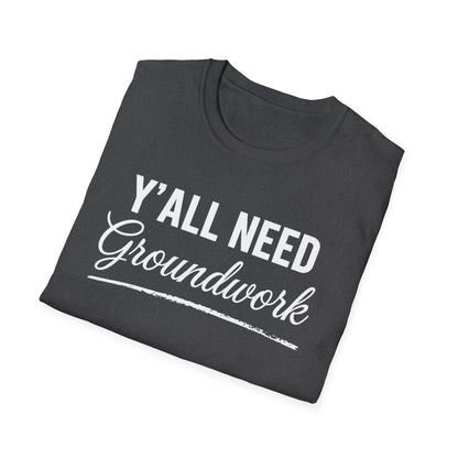 Y'ALL NEED Groundwork T