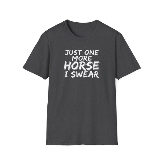 Just One More Horse I Swear T-Shirt