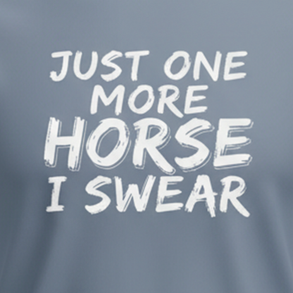 Just One More Horse I Swear T-Shirt