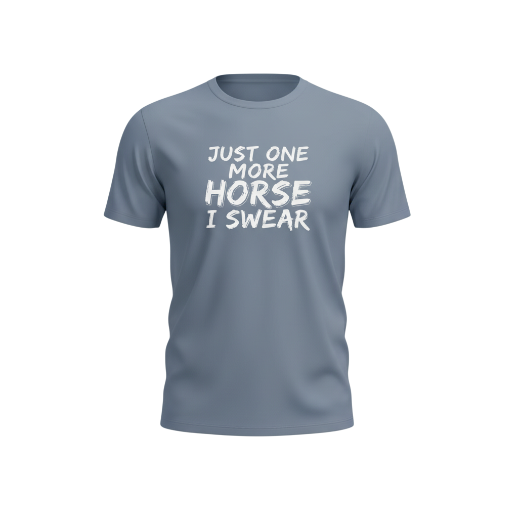 Just One More Horse I Swear T-Shirt