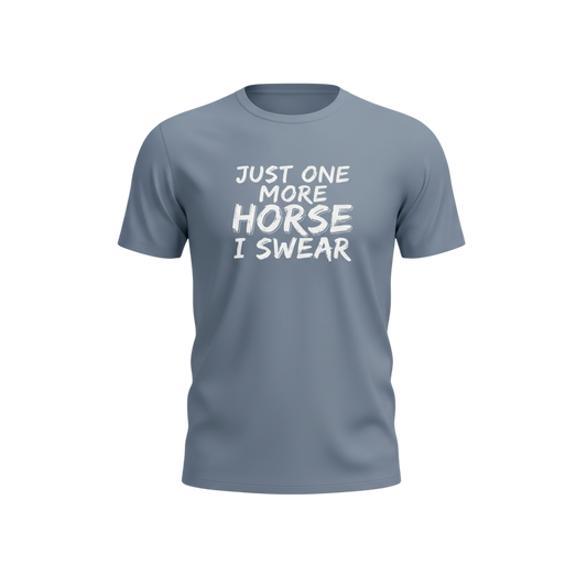 Just One More Horse I Swear T-Shirt