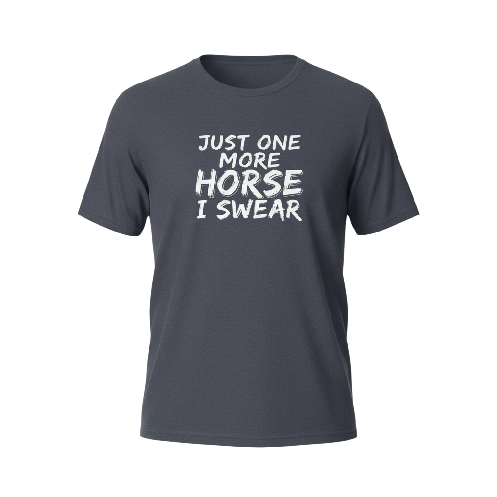 Just One More Horse I Swear T-Shirt