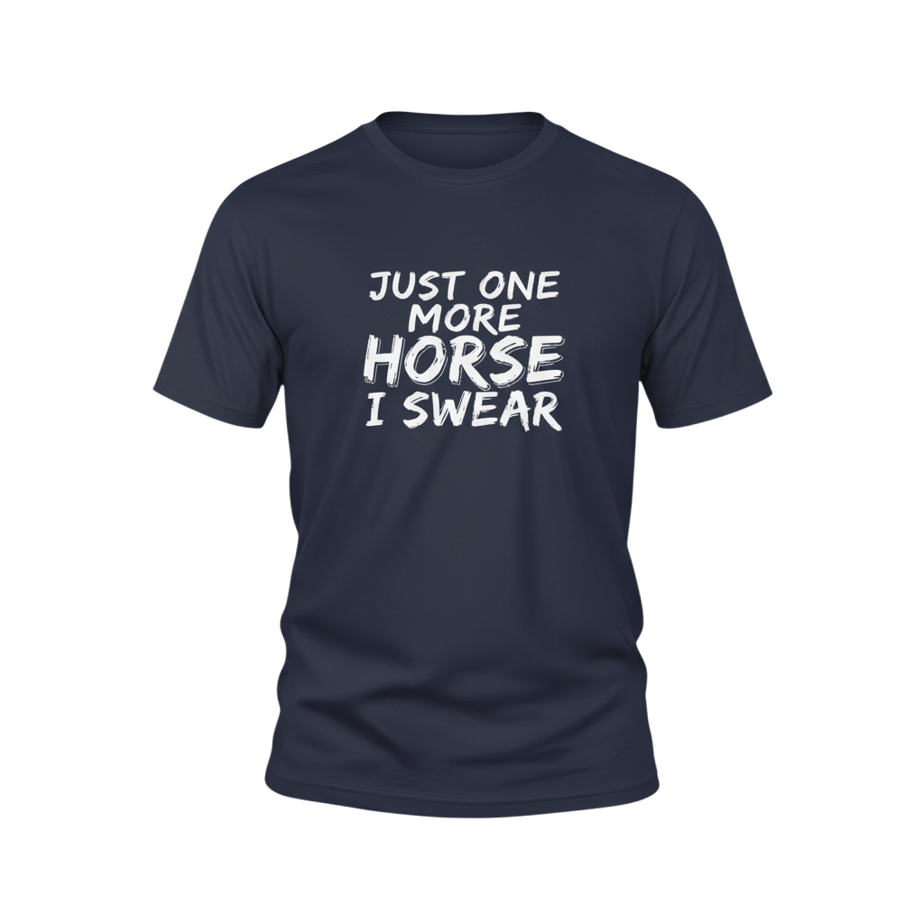 Just One More Horse I Swear T-Shirt