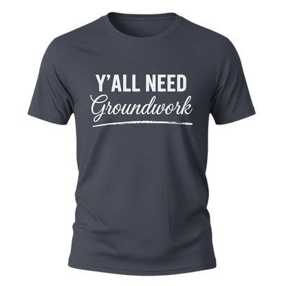 Y'ALL NEED Groundwork T