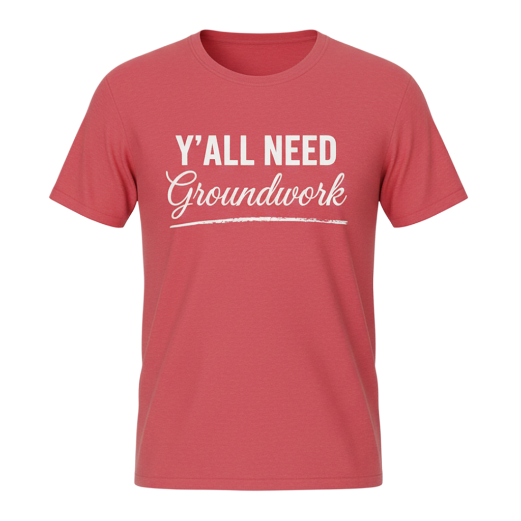Y'ALL NEED Groundwork T