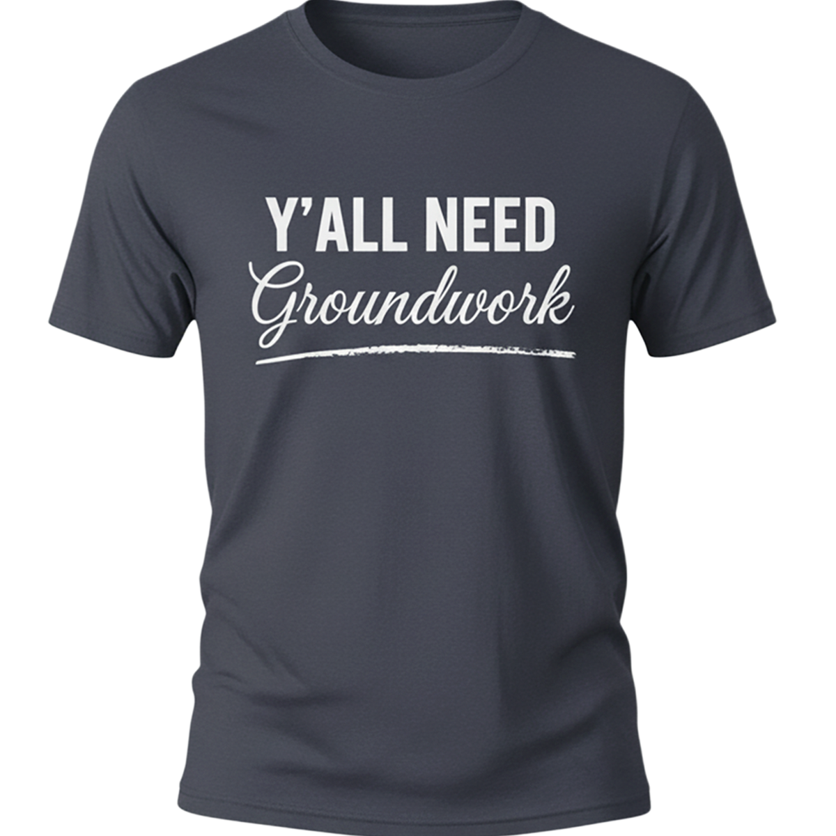 Y'ALL NEED Groundwork T