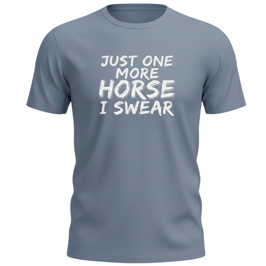 Just One More Horse I Swear T-Shirt