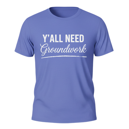 Y'ALL NEED Groundwork T